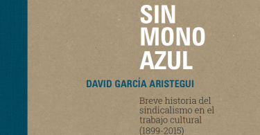 sin mono azul, breve historia el sindicalismo en el trabajo cultural