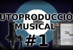 Producción musical. Curso de Autoproducción musical#1. Primeros pasos