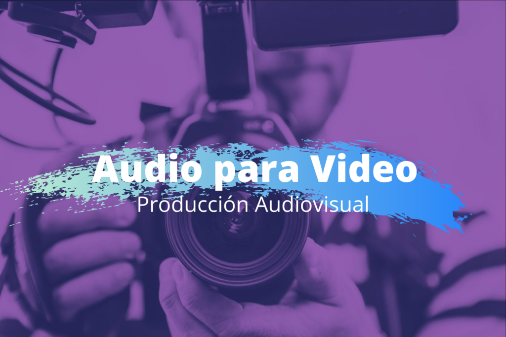 Produccion audiovisual - audio para video